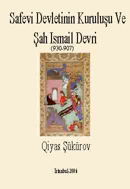 Sefevi Devletinin quruluşu Ve Şah Ismayıl Devri -907-930