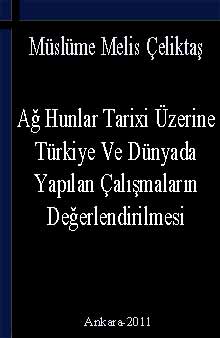 Ağ Hunlar Tarixi Üzerine Türkiye Ve Dünyada Yapılan Çalışmaların Değerlendirilmesi