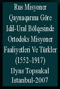 Rus Misyoner Qaynaqarına Göre; Idil-Ural Bölqesinde Ortodoks Misyoner Faaliyetleri Ve Türkler (1552-1917)