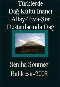 Türklerde Dağ Kültü Inancı Ve Altay, Tıva Ve Şor Destanlarında Dağ