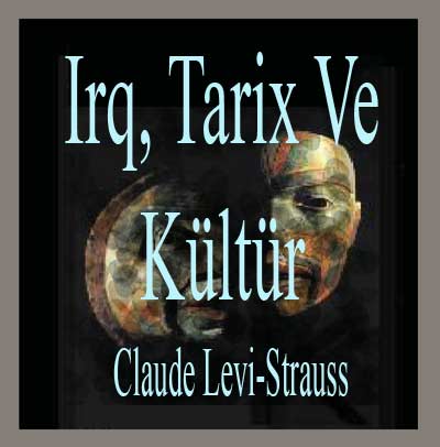 Irq, Tarix Ve Kültür-Claude Levi-Strauss