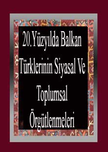 20-Yüzyilda Balkan Türklerinin Siyasal Ve Toplumsal Örgütlenmeleri