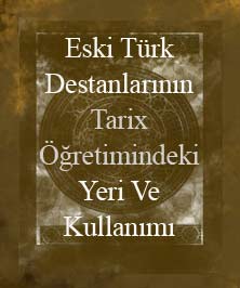 Eski Türk Destanlarının Tarix Öğretimindeki Yeri Ve Kullanımı