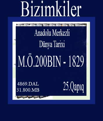 595-Bizimkiler-Anadolu Merkezli Dünya Tarixi-M.Ö.200BIN-1829 -25.Qapıq-Evin Esmen Kısakürek -Arda Kısakürek-4869.DAL(31.800.MB