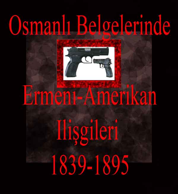 Osmanlı Belgelerinde Ermeni-Amerikan Ilişkileri (1839-1895) I