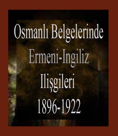 Osmanlı Belgelerinde Ermeni-Ingiliz Ilişkileri 1896-1922-IV