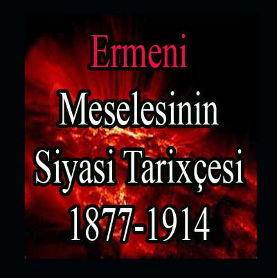 Ermeni Meselesinin Siyasi Tarixçesi-1877-1914