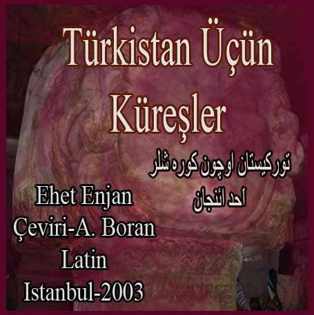 تورکيستان اوچون کوره شلر-اَحد ائنجان - TÜRKISTAN ÜÇÜN KÜREŞLER - Ehet Enjan - Çeviri-A. Boran - Ebced - Istanbul-2003