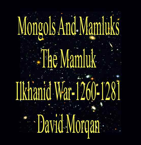 Mongols And Mamluks, The Mamluk,Ilkhanid War 1260-1281 David Morgan