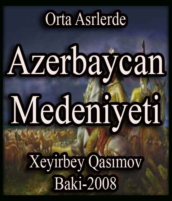 Orta esrlerde Azerbaycan Medeniyeti - Xeyirbəy Qasımov