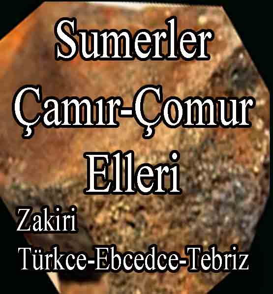 692-Sumerler-Çamır-Çomur Elleri -Zakiri-Türkce-Ebced-Tebriz