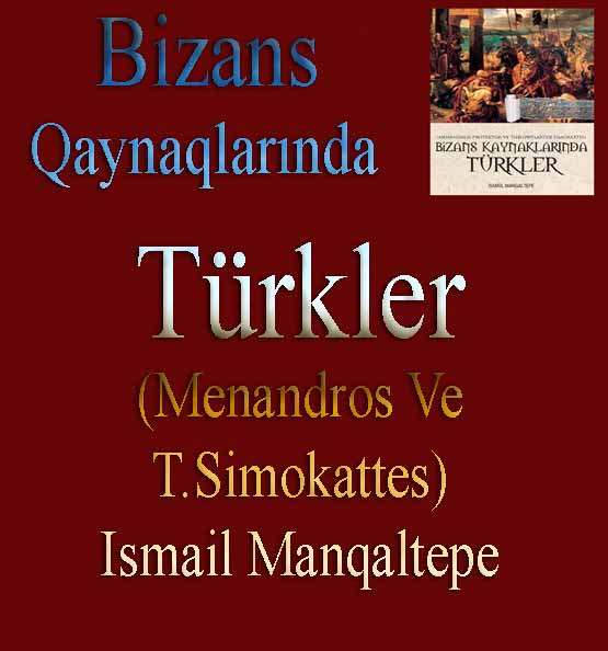 Bizans Qaynaqlarında Türkler - Menandros Ve T.Simokattes - Ismayıl Manqaltepe