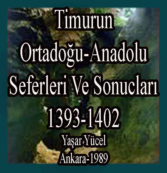 Timurun Ortadoğu-Anadolu Seferleri Ve Sonuçları (1393-1402) -Yaşar Yücel