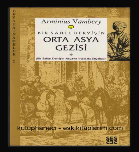 Bir Sahte Dervişin Orta Asya Gezisi , Arminius Vambery , N.Ahmed Özalp