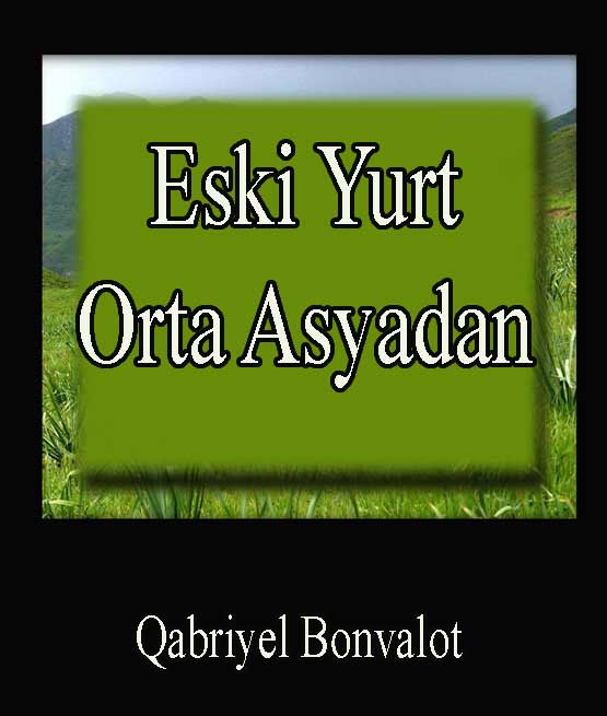 Eski Yurt Orta Asyadan - Qabriyel Bonvalot