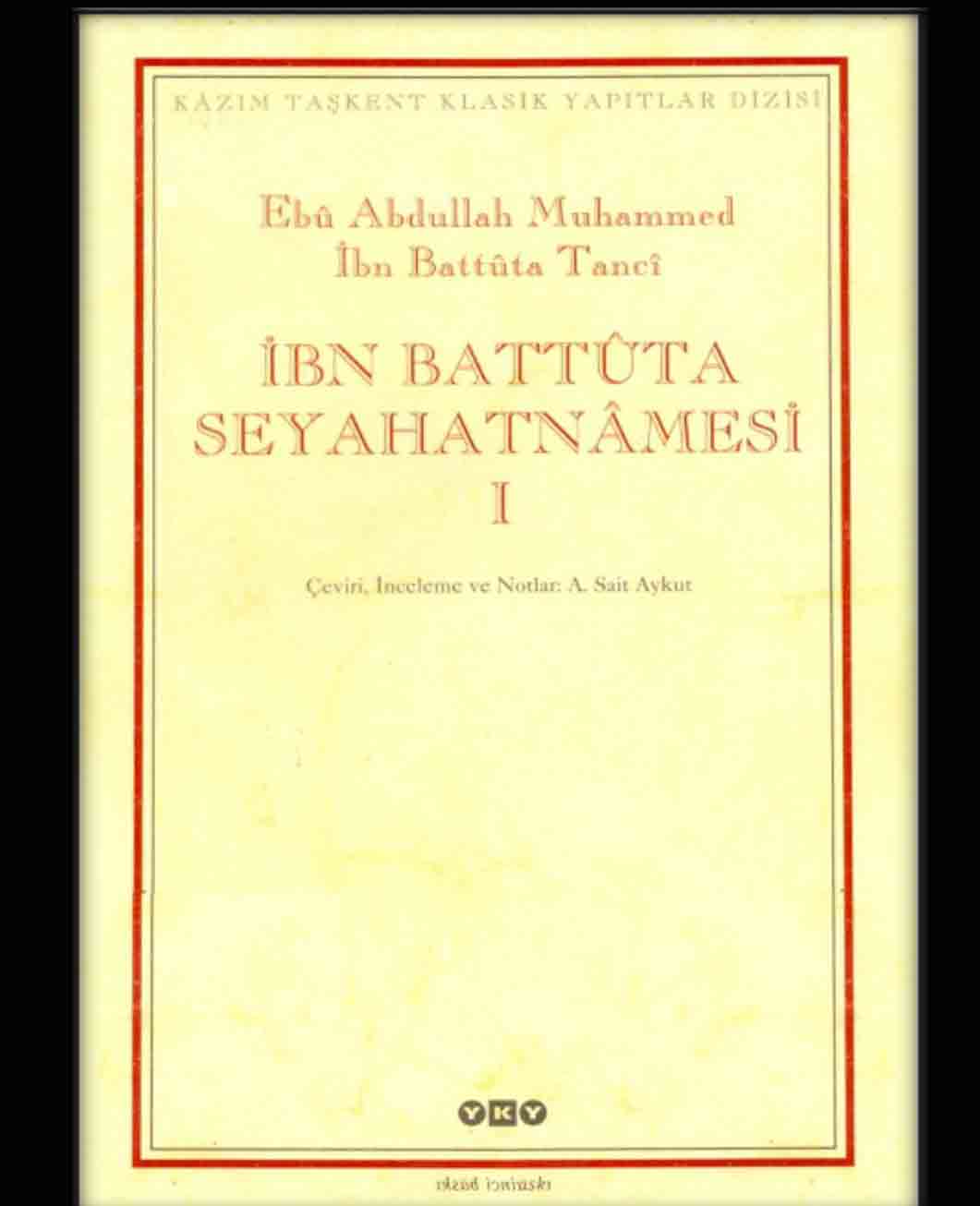 I-ibni Batuta Seyahtnamesi-Abu Abdullah Muhemmed Ibni Batuta Tanci-Çev-A.Seid Ayqut-Istanbul-2004