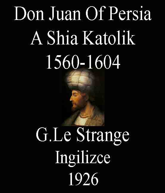 Don Juan Of Persia - A Shia Katolik 1560-1604 - G. Le Strange