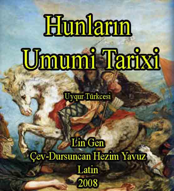 Hunlarıning Omumiy Tarixi - Uyqur Türkcesi - Lin Gen - Dursuncan Hezim Yavuz