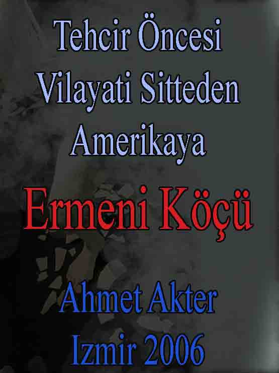 Tehcir Öncesi Vilayati Sitteden Amerikaya Ermeni Köçü - Ahmed Akter