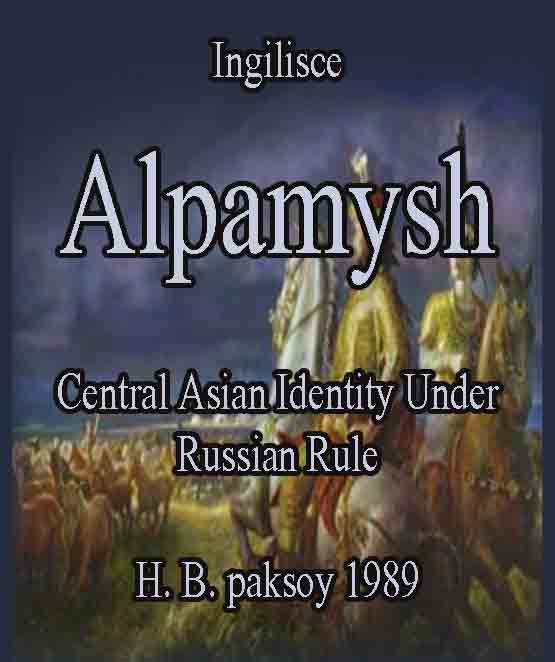 Alpamysh-Central Asian Identity Under Russian Rule-Ingilisce H. B. paksoy 1989 + TURUZDA ALPAMIŞ TOPLAĞI توروزدا آلپامیش توپلاغی