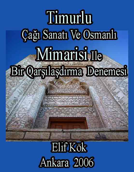 Timurlu Çağı Sanatı Ve Osmanlı Mimarisi Ile Bir qarşılaşdırma Denemesi - Elif Kök