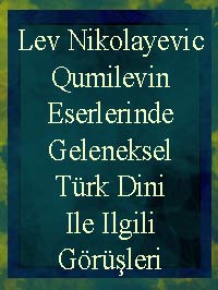 Lev Nikolayevic Qumilevin Eserlerinde Geleneksel Türk Dini Ile Ilgili Görüşleri