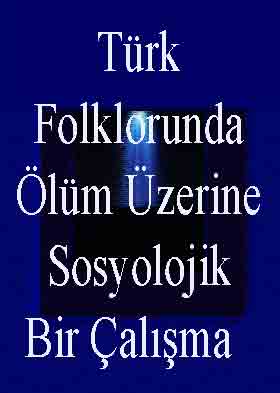 Türk Folklorunda Ölüm Üzerine Sosyolojik Bir Çalışma