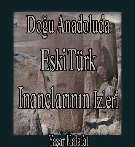 Doğu Anadoluda Eski Türk Inanclarının Izleri - Yaşar Kalafat