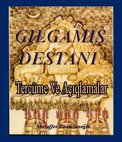 Gilgemiş Destani - Tercüme Ve Açıklamalar - Mustafa Ramazanoğlu