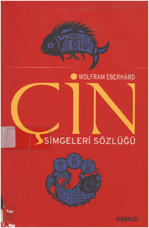 Çin Simgeleri Sözlüğü-Çin Hayatı ve Düşüncesinde Gizli Simgeler-Wolfram Eberhard-2000-428s