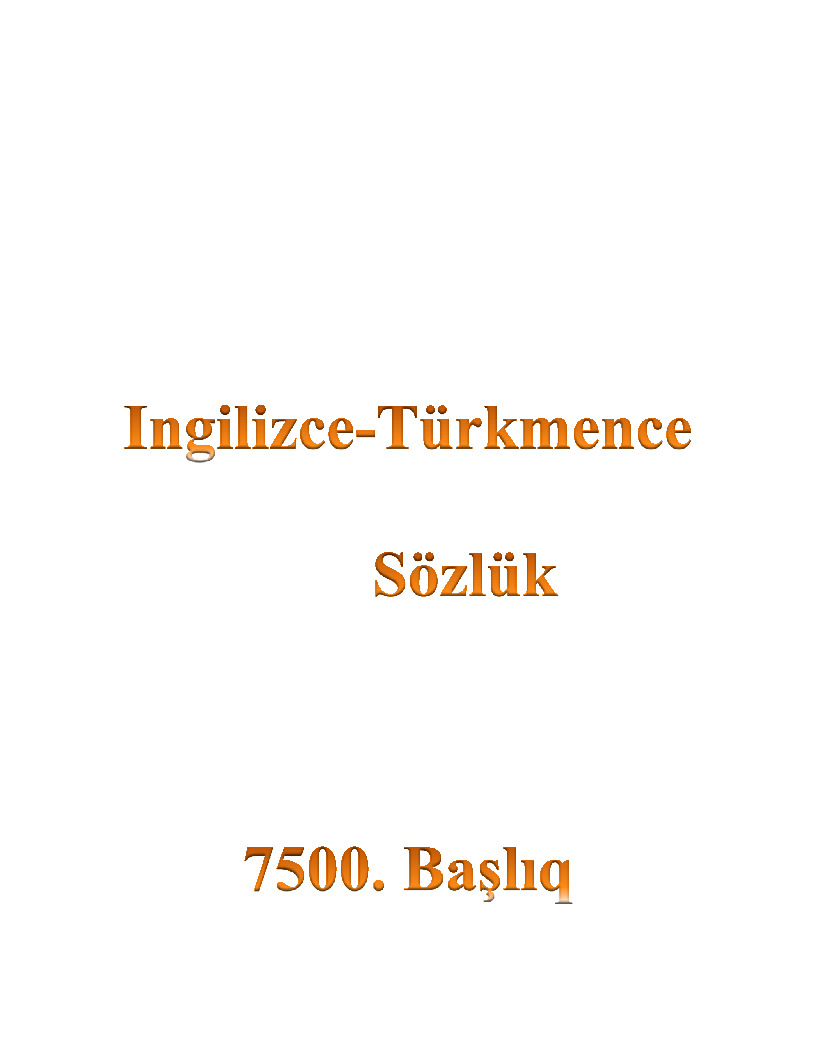 Ingilizce-Türkmence Sözlük-7500. Başlıq-1995-320s