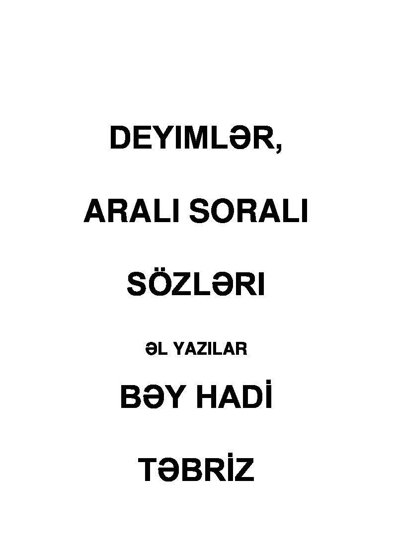 DEYIMLER-ARALI SORALI SÖZLER - *Bey Hadi - Tebriz-2005