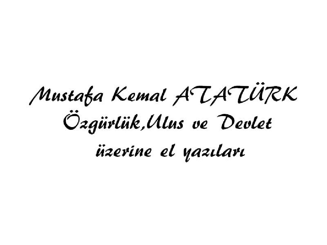 Özgürlük-Ulus Ve Devlet Üzerine El Yazmaları-Mustafa Kemal Atatürk-74s