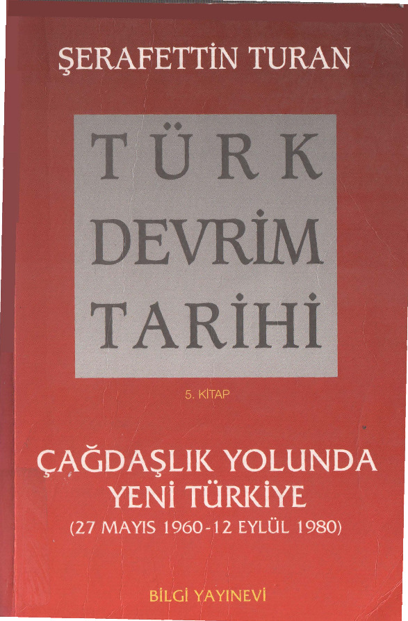 Türk Devrim Tarixi-5-Çağdaşlıq Yolunda Yeni Türkiye-27. Mayıs 1960-12 Eylul-1980-Şerafetdin Turan-2010-558s