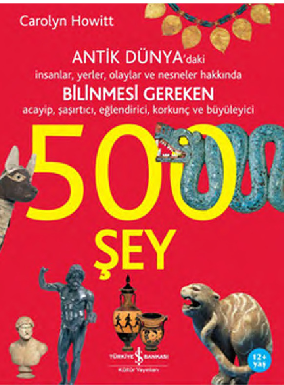 Antik Dünyadaki Insanlar-Yerler-Olaylar Ve Nesneler Üzre Bilimemesi Gereken 500 Şey-Carolyn Howitt-Ali Berktay-2007-154s