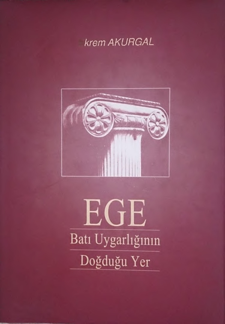 Ege-Batı Anadolu Uyqarlığının Doğduğu Yer-Ekrem Akurqal-2000-141s