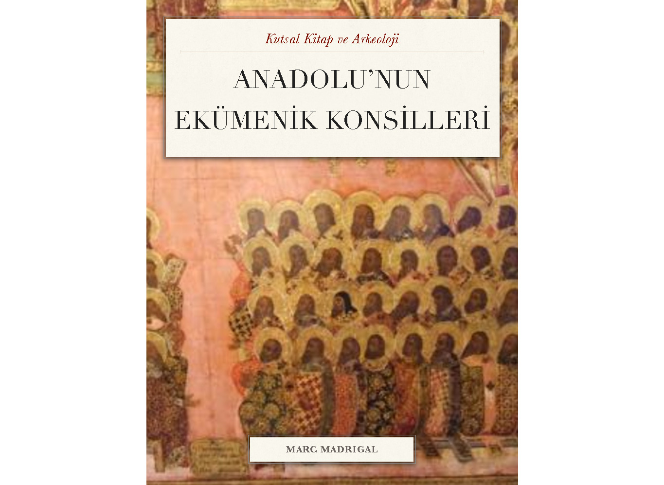 Anadolunun Ekumenik Konsilleri-Marc Madrigal-2014-27s