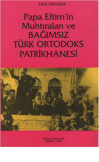 Papa Eftimin Muxtiralari Ve Bağımsiz Türk Ortodoks Patrikhanesi-Erol Cihangir-1996-355s