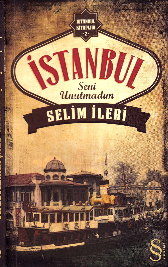 Istanbul Kitablığı-2-Istanbul Seni Unutmadim-Selim Ileri-2013-206s