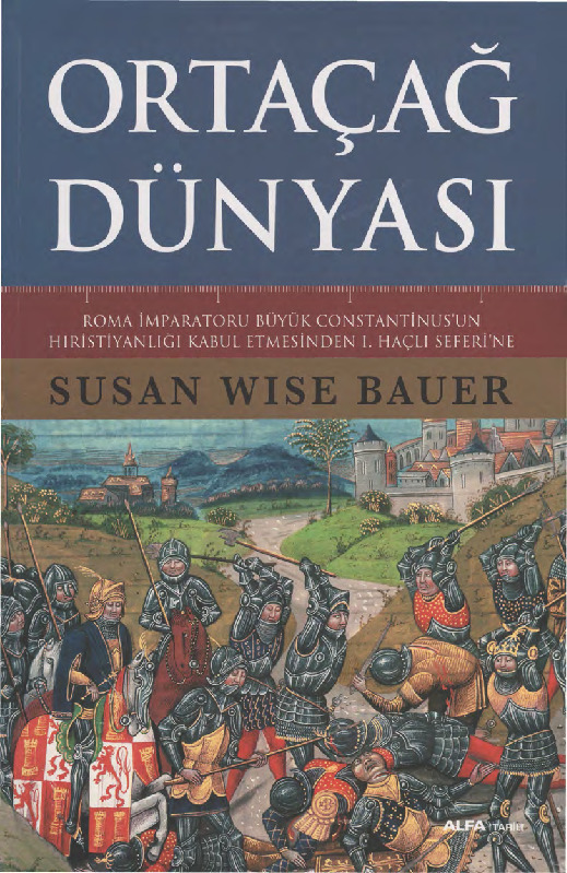 Ortaçağ Dünyası Ruma Impiraturu Constantinusun Hıristiyanlığı Qebul Edmesinden 1.Ci Xaçlı Seferine-Susan Wise Bauer-Mehmed Maral-2010-792s