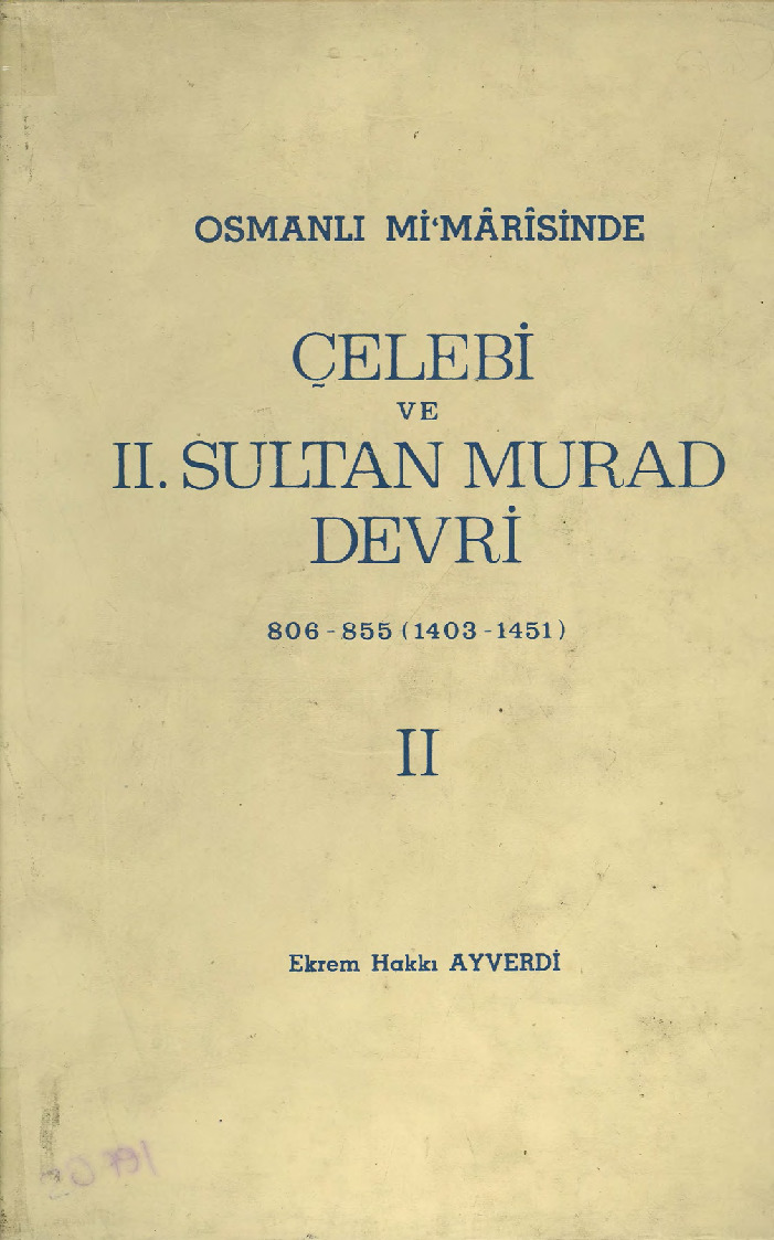 Osmanlı Mimarisinde Çelebi Ve 2.Sultan Murad Devri-1403-1451-2-Ekrem Heqqi Ayverdi-1972-605s