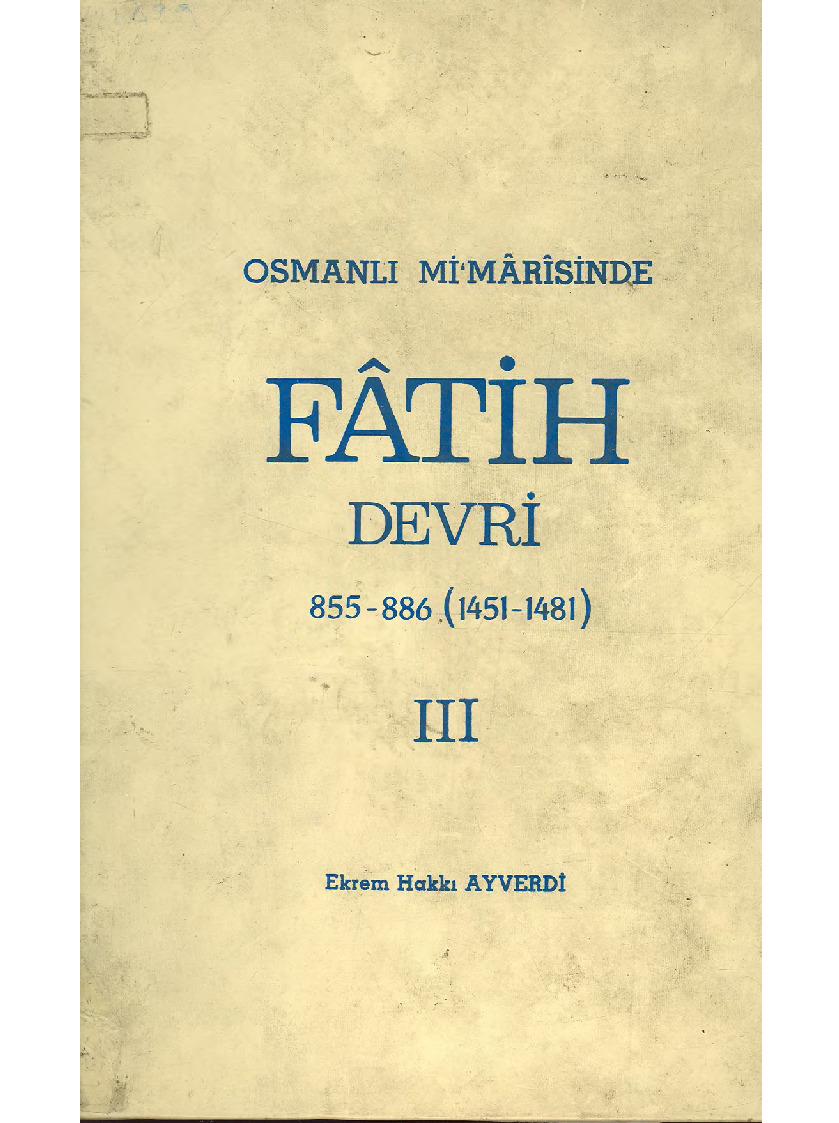 Osmanlı Mimarisinde Fatih Devri-1451-1481-3-Ekrem Heqqi Ayverdi-1973-539s