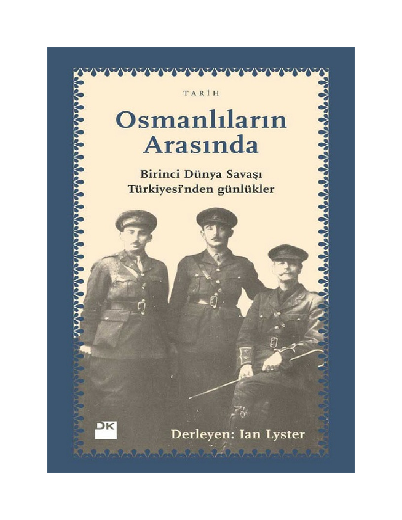 Osmanlıların Arasında-Birinci Dünya Savaşı Türkiyesinden Günlükler-Ian Lyster-2010-187s