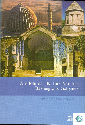 Anadoluda Ilk Türk Mimarisi Başlanqıcı Ve Gelişmesi-Oktay Aslanapa-70s
