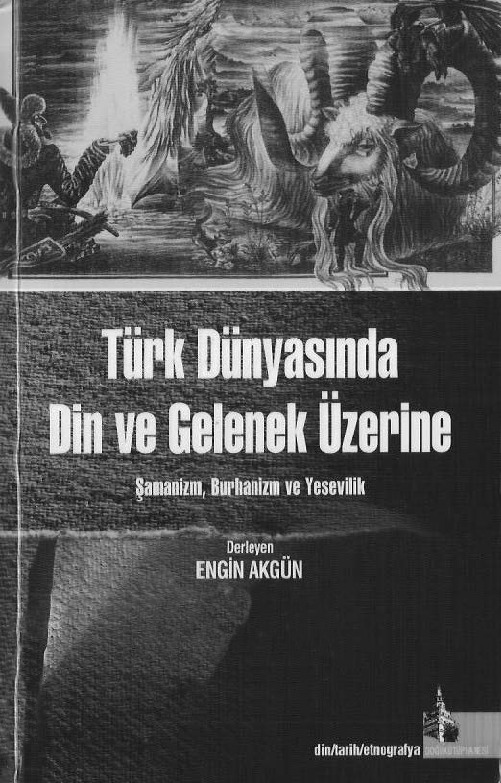 Türk Dünyasında Din Ve Gelenek Üzerine-Şamanizm-Burhanizm-Yesevilik-Engin Akgün-2008-288s