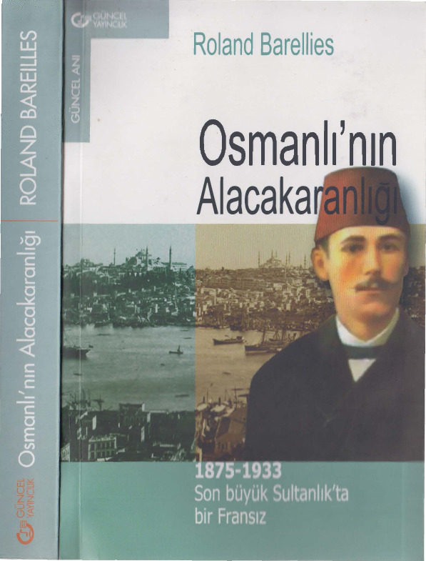 Osmanlının Alacaqaranlığı-1875-1933-Son Büyük Sultanlıqda Bir Fransız-Roland Barellies-Yeşim Türkmenoğlu-2002-230s