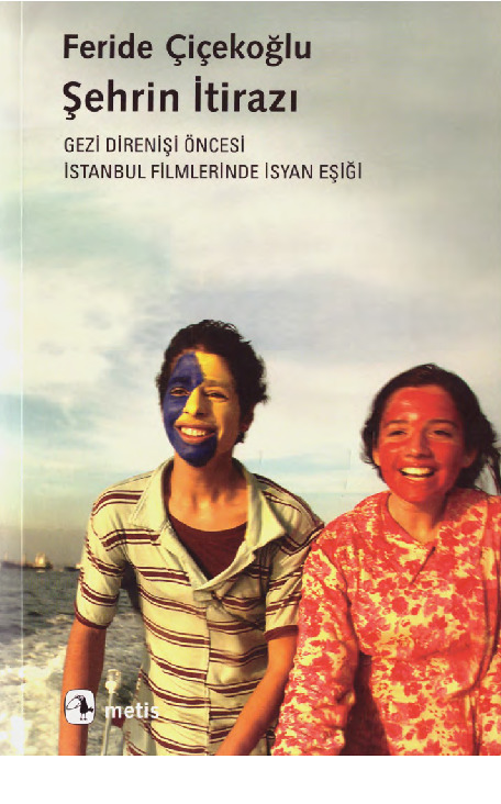 Şehrin Etirazi- Gezi Direnişi Öncesi Istanbul Filmlerinde üsyan Eşiği-Feride Çiçekoğlu-2015-152s