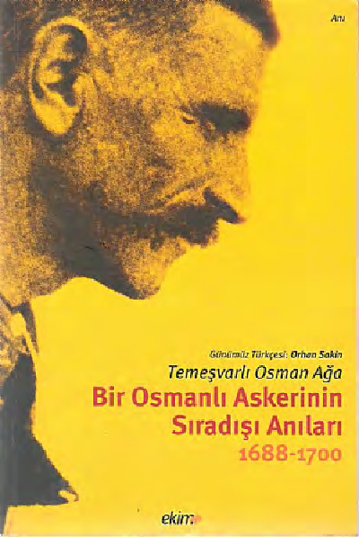 Bir Osmanli Askerinin Siradişi Anilari 1688-1700 Temeşvarli Osmanağa Orxan Sakin 2008 217s
