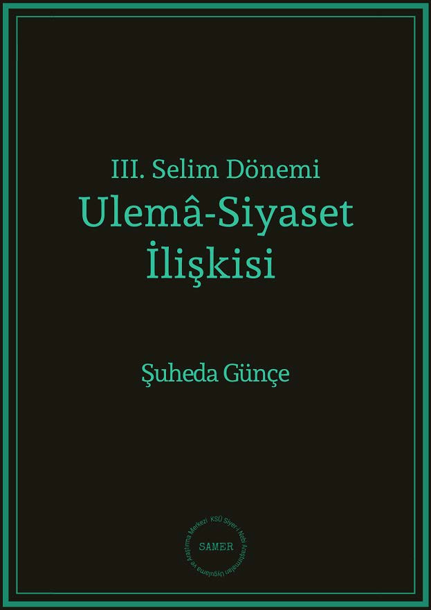 III. Selim Dönemi Ulema-Siyaset İlişgisi Shuheda Gunche 2119 206s