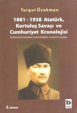 Atatürk-Qurtuluş Savaşı Ve Cumhuriyet Kronolojisi-1881-1938-Açıqlamalar-Qaynaqlar-Temel Belgeler Ve Devrim Yasalar-Turqut Özakman-1999-229s